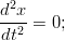 d2x --2-=  0; dt