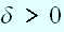 $\delta >0$
