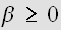 $\beta \geq 0$