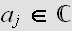 $a_{j}\in \U{2102} $