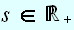$s\in \U{211d} _{+}$