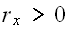 $r_{x}>0$