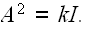 $A^{2}=kI.$