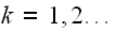 $k=1,2...$