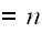 $=n$