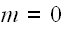 $m=0$