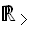 $\U{211d} _{>}$
