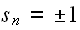 $s_{n}=\pm 1$