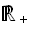 $\U{211d} _{+}$