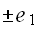 $\pm e_{1}$