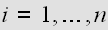 $i=1,\ldots ,n$
