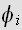 $\phi _{i}$