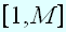 $\left[ 1,M\right] $