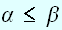 $\alpha \leq \beta $