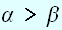 $\alpha >\beta $