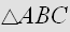 $\bigtriangleup ABC$