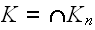 $K=\cap K_{n}$