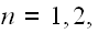 $n=1,2,$