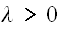 $\lambda >0$