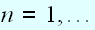 $n=1,...$