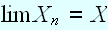 $\lim X_{n}=X$