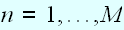 $n=1,...,M$