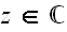 $z\in \U{2102} $
